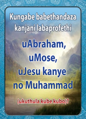 Kungabe babethandaza Kanjani labaprofethi uAbraham, uMose, uJesu Kanye no Muhammad ( ukuthula kube kubo ) ?